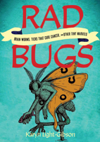 Rad Bugs: Brain Worms, Ticks That Cure Cancer, and Other Tiny Marvels 1648415954 Book Cover