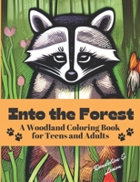 Into the Forest: A Woodland Coloring Book for Adults and Teens B0BHN5C3R9 Book Cover