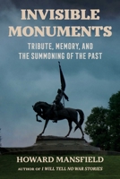 Invisible Monuments: Tribute, Memory, and the Summoning of the Past 1493097288 Book Cover