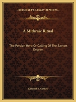 A Mithraic Ritual: The Persian Hero Or Calling Of The Saviors Degree 1428689427 Book Cover