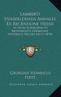 Lamberti Hersfeldensis Annales Ex Recensione Hessii: In Usum Scholarum Ex Monumentis Germaniae Historicis Recudi Fecit (1874) 1168434432 Book Cover