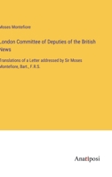 London Committee of Deputies of the British News: Translations of a Letter addressed by Sir Moses Montefiore, Bart., F.R.S. 3382504073 Book Cover