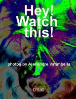 Hey! Watch This! 1548537136 Book Cover