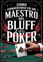 Cómo convertirse en un maestro del bluff en el póker B0CHGLPDPG Book Cover