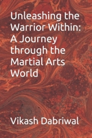 Unleashing the Warrior Within: A Journey through the Martial Arts World B0C91QZSGD Book Cover