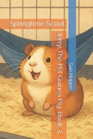 Jerry, The Pet Guinea Pig, Book 3: Springtime Scout B0GSFW4VD4 Book Cover
