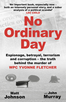 No Ordinary Day: Espionage, betrayal, terrorism and corruption - the truth behind the murder of WPC Yvonne Fletcher 1802471448 Book Cover