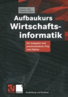 Aufbaukurs Wirtschaftsinformatik: Der Kompakte Und Praxisorientierte Weg Zum Diplom 3528055928 Book Cover