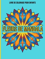 Fleurs De Mandala : Livre De Coloriage Pour Enfants: Mandala enfant livre de coloriage (French Edition) B08JMFQRPT Book Cover