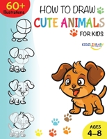 How to Draw Cute Animals for Kids Ages 4-8: A Fun and Easy Step-by-Step Drawing Guide for Kids to Learn to Draw B08FP3SQX2 Book Cover