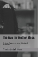 The Way my Mother Sings: A study of poems in panic, detest and acceptance B08SXZBBKJ Book Cover