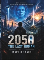 2050: The Last Human: When Artificial Intelligence Decides the Fate of Humanity B0HJY7RRZH Book Cover