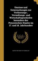 Umrisse Und Untersuchungen Zur Verfassungs-, verwaltungs- Und Wirtschaftsgeschichte Besonders Des Preussischen Staates Im 17. Und 18. Jahrhundert 0270538747 Book Cover