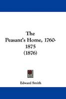 The Peasant's Home, 1760-1875 1437288235 Book Cover