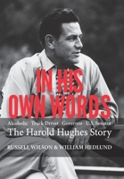 In His Own Words: Alcoholic, Truck Driver, Governor, Us Senator the Harold Hughes Story 1489731016 Book Cover