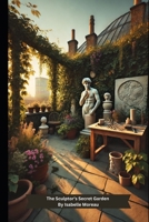 The Sculptor’s Secret Garden B0F2GWGVTP Book Cover