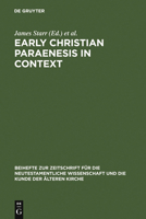 Early Christian Paraenesis in Context (Beihefte zur Zeitschrift fur die Neutestamentliche Wissenschaft und die Kunde der Alteren Kirche) (Beihefte Zur ... Und Die Kunde Der Alteren Kirche) 3110181304 Book Cover