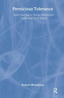 Pernicious Tolerance: How Teaching to Accept Differences Undermines Civil Society 1412845793 Book Cover