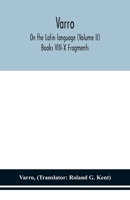 Varro; On the Latin language (Volume II) Books VIII-X Fragments 9354151639 Book Cover