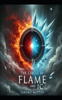 THE CIRCLE OF FLAME AND ICE: A SECRET ORDER OF WIZARDS DISCOVERS THE EXISTENCE OF A PROPHECY B0DSBS53L8 Book Cover