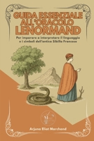 Guida essenziale all'Oracolo Lenormand: Per imparare a interpretare il linguaggio e i simboli dell’antica Sibilla Francese (Manuali Sottili) (Italian Edition) B0FDH8YTHG Book Cover
