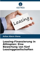 Leasing-Finanzierung in Äthiopien: Eine Bewertung von fünf Leasinggesellschaften 6206878643 Book Cover