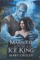Married To The Ice King: A Monster Romance B0DTTGJCFG Book Cover