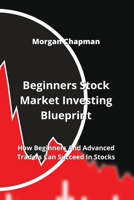 Beginners Stock Market Investing Blueprint: Beginners Stock Market Investing Blueprint 9993142115 Book Cover