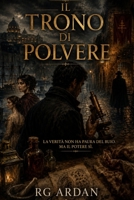 Il Trono di Polvere: La verità non ha paura del buio ma il potere si (Italian Edition) B0H9X27YQW Book Cover