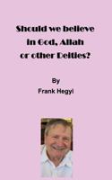 Should We Believe in God, Allah or Other Deities? 0994020147 Book Cover