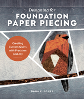Designing for Foundation Paper Piecing: Creating Custom Quilts with Precision and Joy 0764372416 Book Cover