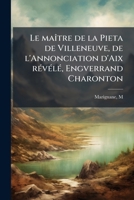 Le maître de la Pieta de Villeneuve, de l'Annonciation d'Aix révélé, Engverrand Charonton 1179643119 Book Cover