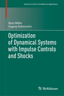 Optimization of Dynamical Systems with Impulse Controls and Shocks (Systems & Control: Foundations & Applications) 303164123X Book Cover