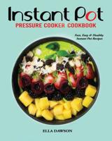 Instant Pot Pressure Cooker Cookbook: Fast, Easy and Healthy Instant Pot Recipes 1091483299 Book Cover