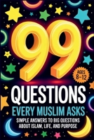 99 Questions Every Muslim Asks: Simple Answers to Big Questions About Islam, Life, and Purpose | Questions About Islam | Islamic Values Book for Kids | Questions for Muslims B0FH2QF6JQ Book Cover