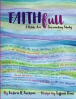 Faithfull: A Bible Art Journaling Study 1542695465 Book Cover