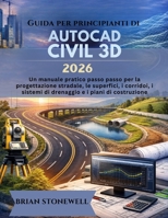 Guida per principianti di AutoCAD Civil 3D 2026 (Italian Edition) B0GYCNQNQ2 Book Cover