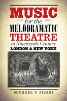Music for the Melodramatic Theatre in Nineteenth-Century London and New York 1609382307 Book Cover
