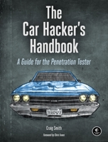 The Car Hacker's Handbook: A Guide for the Penetration Tester 1593277032 Book Cover