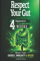 Respect Your Gut: The 4-Week Microbiome Reset to Restore Energy, Immunity and Digestive Health B0GSMN2SHZ Book Cover
