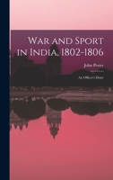 War and Sport in India, 1802-1806: An Officer's Diary 1017018170 Book Cover