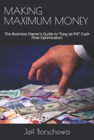 MAKING MAXIMUM MONEY: The Business Owner’s Guide to “Easy as PIE” Cash Flow Optimization B08WP3DDH3 Book Cover