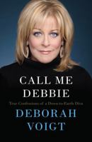 Call Me Debbie: True Confessions of a Down-to-Earth Diva 0062118277 Book Cover