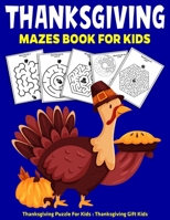 Thanksgiving Mazes Book For Kids : Thanksgiving Puzzle For Kids : Thanksgiving Gift Kids B08MHQHPRB Book Cover