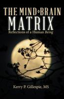 The Mind-Brain Matrix: Reflections of a Human Being 1504385055 Book Cover