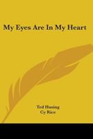 My Eyes Are in My Heart 0548449430 Book Cover