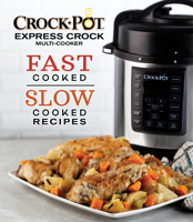 Crockpot Express Crock Multi-Cooker: Fast Cooked Slow Cooked Recipes 1640304444 Book Cover