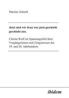 Jetzt sind wir dran was jetzt geschieht geschieht uns: Christa Wolf Im Spannungsfeld Ihrer Vorgängerinnen Und Zeitgenossen Des 19. Und 20. Jahrhunderts 3898213617 Book Cover