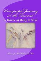 Unexpected Journey in the Convent: A Dance of Body & Soul 1484835662 Book Cover
