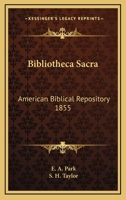 Bibliotheca Sacra: American Biblical Repository 1855 1162751827 Book Cover